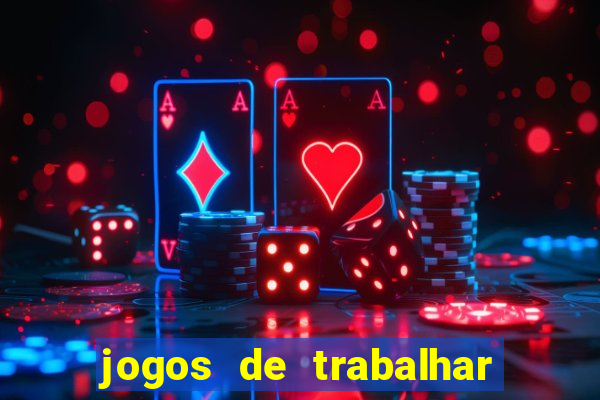 jogos de trabalhar para ganhar dinheiro